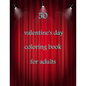 50 valentine's day coloring book for adults: Coloring Book Featuring Romantic, Beautiful and Fun Valentine's Day Designs for Stress and Relaxation - Paperback