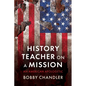 History Teacher on a Mission: An American Apologetic - Hardcover