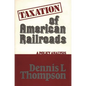 Taxation of American Railroads: A Policy Analysis - Hardcover