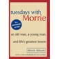 Tuesdays with Morrie: An Old Man, a Young Man and Life's Greatest Lesson - Hardcover