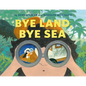 Bye Land, Bye Sea - Hardcover