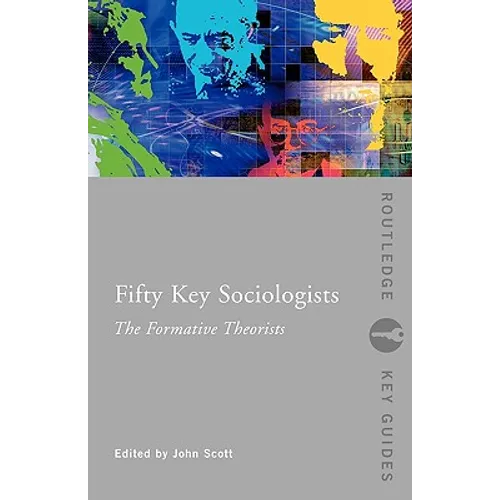 Fifty Key Sociologists: The Formative Theorists - Paperback
