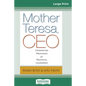Mother Teresa, CEO: Unexpected Principles for Practical Leadership (16pt Large Print Edition) - Paperback