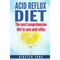 Acid Reflux Diet: The Most Comprehensive Diet to Cure Acid Reflux (Acid Reflux Treatment) - Paperback