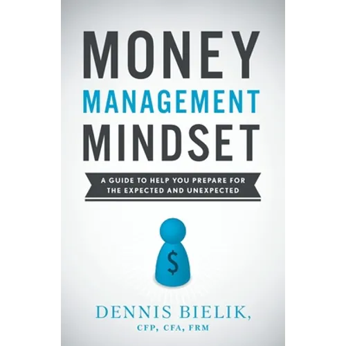 Money Management Mindset: A Guide to Help You Prepare for the Expected and Unexpected - Paperback