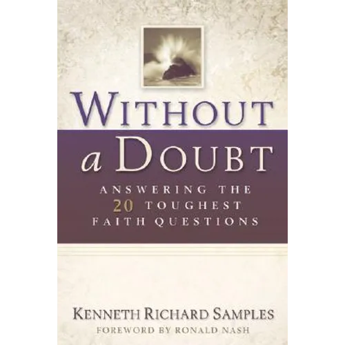 Without a Doubt: Answering the 20 Toughest Faith Questions - Paperback