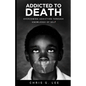 Addicted To Death: Overcoming Addiction Through Knowledge of Self - Paperback