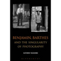 Benjamin, Barthes and the Singularity of Photography - Paperback