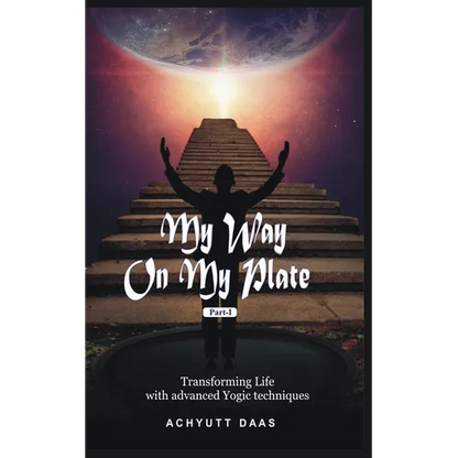 My Way On My Plate, Part-I: Transforming Life with advanced Yogic techniques - Paperback
