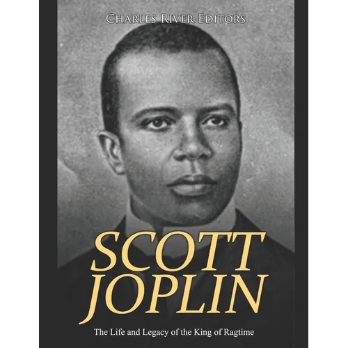 Scott Joplin: The Life and Legacy of the King of Ragtime - Paperback