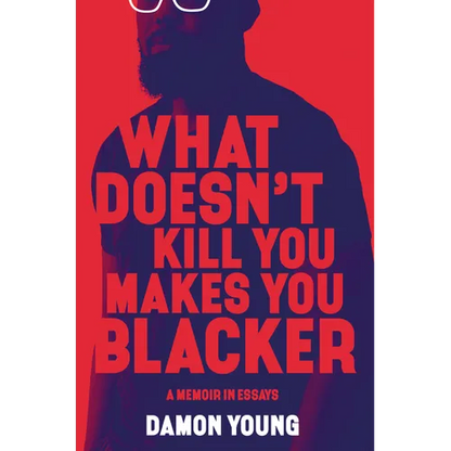 What Doesn't Kill You Makes You Blacker: A Memoir in Essays - Hardcover