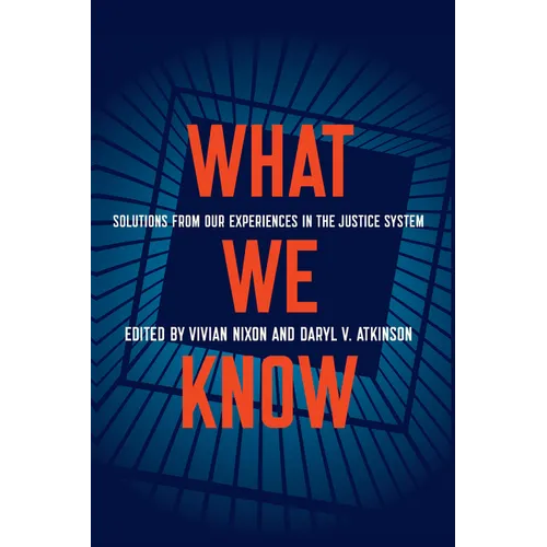 What We Know: Solutions from Our Experiences in the Justice System - Hardcover