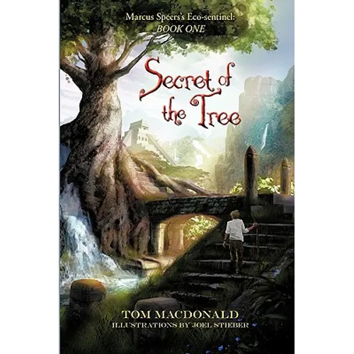 Secret of the Tree: Marcus Speer's Ecosentinel: Book One - Hardcover