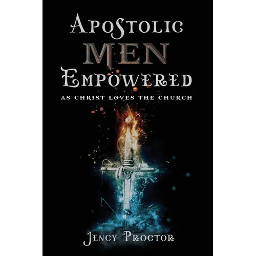 Apostolic Men Empowered: As Christ Loved the Church - Paperback