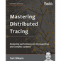 Mastering Distributed Tracing: Analyzing performance in microservices and complex systems - Paperback