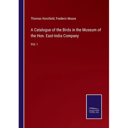 A Catalogue of the Birds in the Museum of the Hon. East-India Company: Vol. I - Paperback