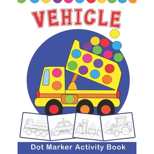 VEHICLE Dot Marker Activity Book: Vehicle Do a Dot Coloring Book - Preschool Kindergarten Activities - Great gift for Kids - Paperback