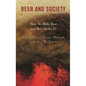 Beer and Society: How We Make Beer and Beer Makes Us - Paperback