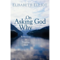 On Asking God Why - Hardcover