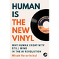 Human Is the New Vinyl: Why Human Creativity Still Wins in the AI Revolution - Paperback