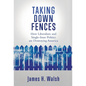 Taking Down Fences: How Liberalism and Singe-Issue Politics are Destroying America - Hardcover