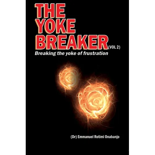 The Yoke Breaker, Vol. 2: Breaking The Yoke Of Frustration - Paperback