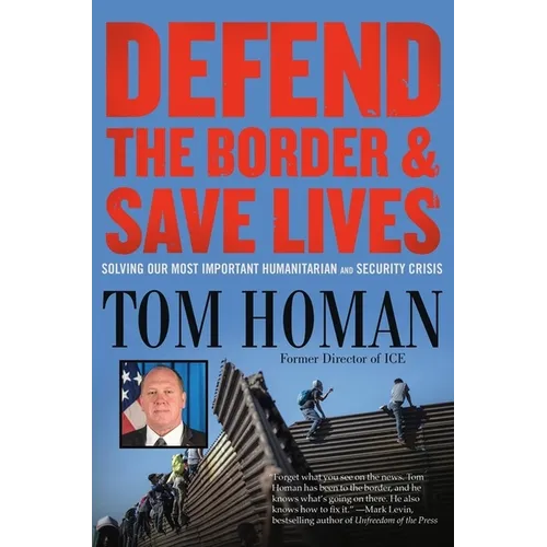 Defend the Border and Save Lives: Solving Our Most Important Humanitarian and Security Crisis - Paperback