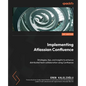 Implementing Atlassian Confluence: Strategies, tips, and insights to enhance distributed team collaboration using Confluence - Paperback