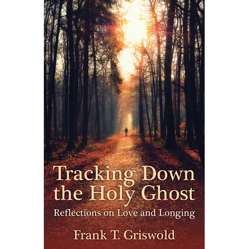 Tracking Down the Holy Ghost: Reflections on Love and Longing - Paperback