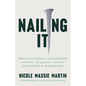 Nailing It: Why Successful Leadership Demands Suffering and Surrender - Paperback