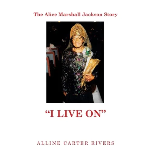 The Alice Marshall Jackson Story: "I Live On" - Paperback