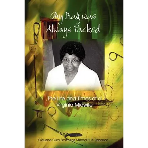 My Bag Was Always Packed: The Life and Times of a Virginia Midwife - Paperback