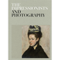 The Impressionists and Photography - Hardcover