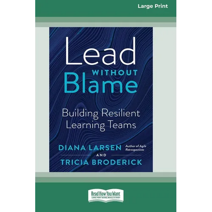 Lead Without Blame: Building Resilient Learning Teams [Large Print 16 Pt Edition] - Paperback