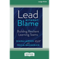 Lead Without Blame: Building Resilient Learning Teams [Large Print 16 Pt Edition] - Paperback