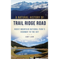 A Natural History of Trail Ridge Road: Rocky Mountain National Park's Highway to the Sky - Hardcover