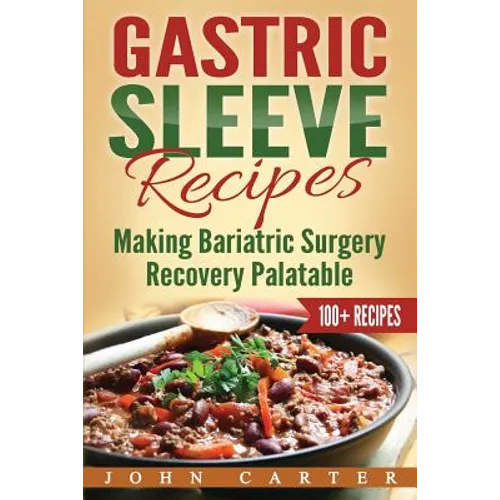 Gastric Sleeve Recipes: Making Bariatric Surgery Recovery Palatable - Paperback