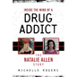 Inside the Mind of a Drug Addict: The Natalie Allen Story - Paperback