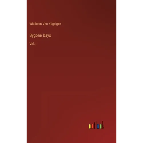 Bygone Days: Vol. I - Hardcover