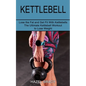 Kettlebell: The Ultimate Kettlebell Workout to Lose Weight (Lose the Fat and Get Fit With Kettlebells) - Paperback