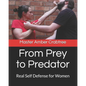 From Prey to Predator: Real Self Defense for Women - Paperback