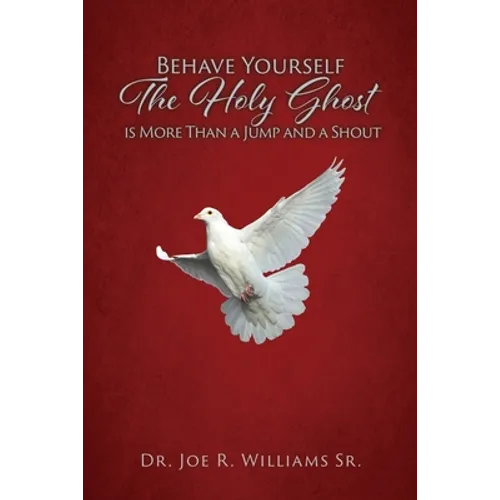 Behave Yourself: The Holy Ghost is More than a Jump and a Shout - Paperback