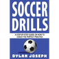 Soccer Drills: A Step-by-Step Guide on How to Coach the Perfect Practice - Paperback
