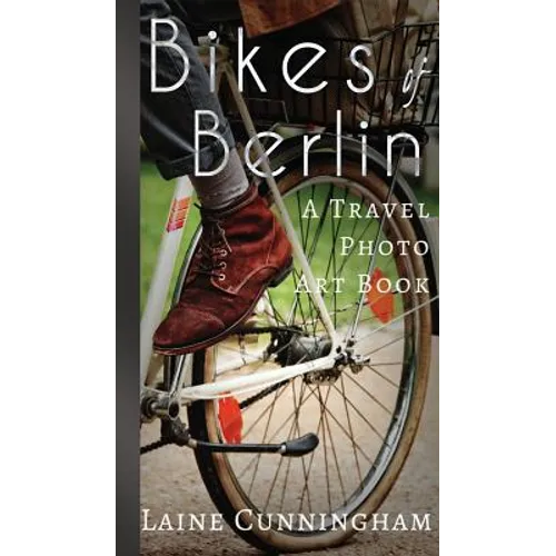 Bikes of Berlin: From Brandenburg Gate to Charlottenburg - Hardcover