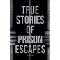 True Stories of Prison Escapes - Paperback