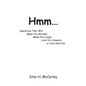 Hmm...: Questions That Will Make You Wonder, Make You Laugh, Look For Answers, or Just Nod Yes - Paperback