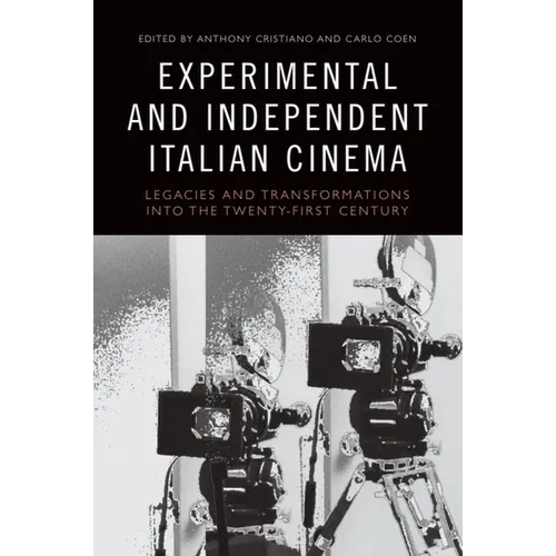 Experimental and Independent Italian Cinema: Legacies and Transformations Into the Twenty-First Century - Paperback