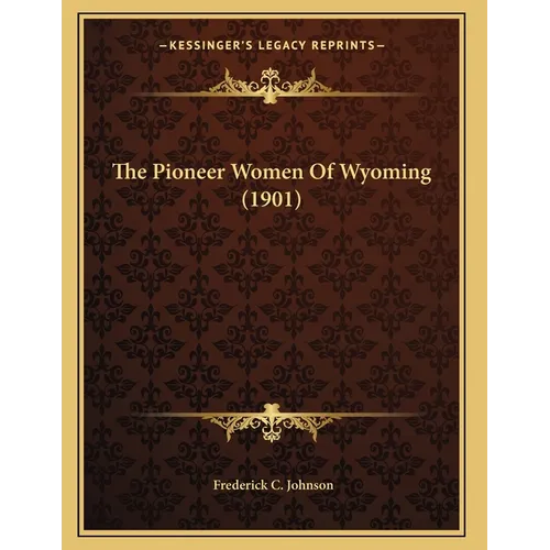 The Pioneer Women Of Wyoming (1901) - Paperback