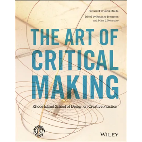 The Art of Critical Making: Rhode Island School of Design on Creative Practice - Hardcover
