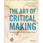 The Art of Critical Making: Rhode Island School of Design on Creative Practice - Hardcover